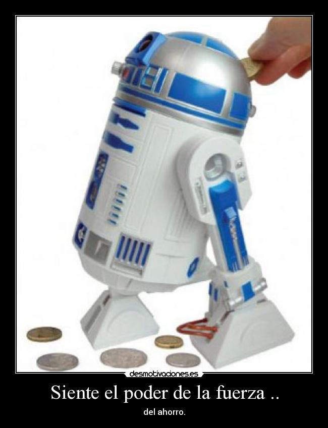 Siente el poder de la fuerza .. - del ahorro.