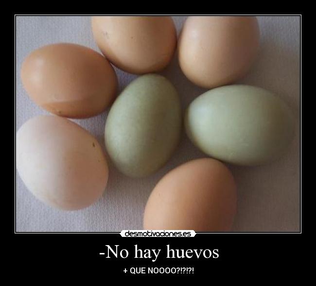 -No hay huevos - + QUE NOOOO?!?!?!