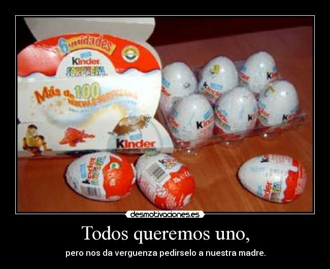 Todos queremos uno, -