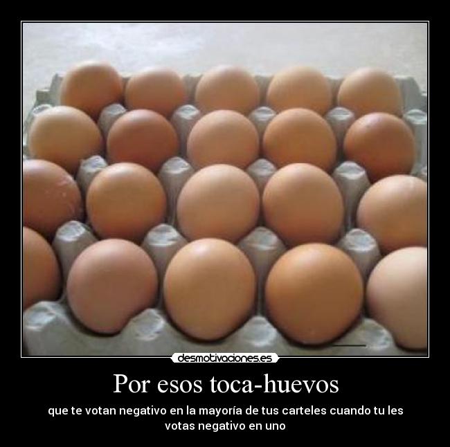 Por esos toca-huevos - 