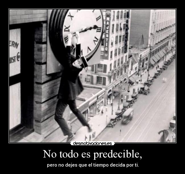 No todo es predecible, - pero no dejes que el tiempo decida por ti.