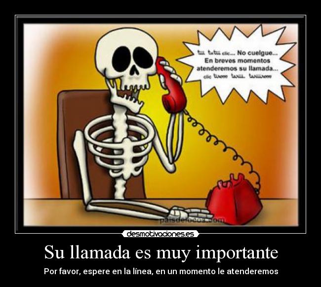 Su llamada es muy importante - Por favor, espere en la línea, en un momento le atenderemos