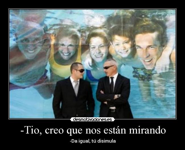 -Tio, creo que nos están mirando - 