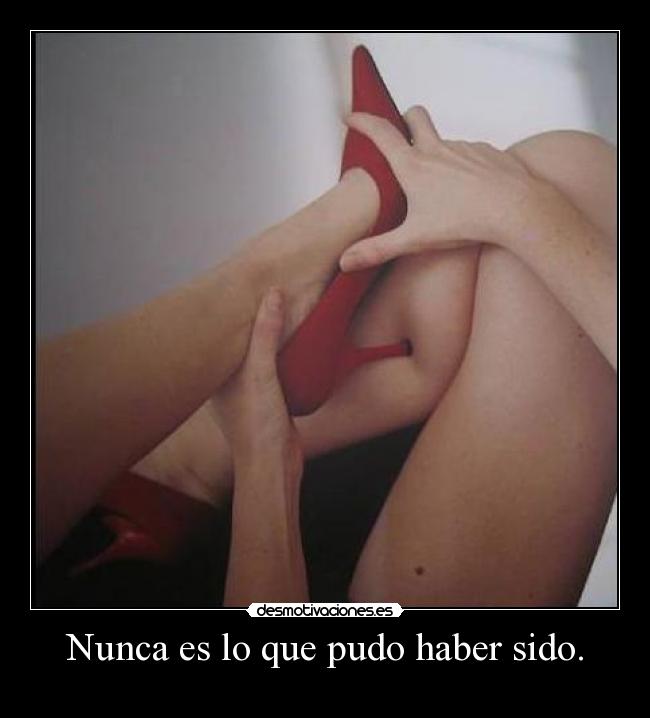 Nunca es lo que pudo haber sido. - 