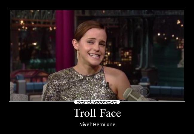 Troll Face - Nivel: Hermione