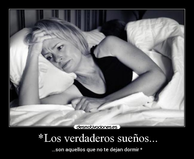 *Los verdaderos sueños... -