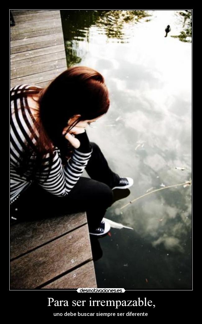 Para ser irrempazable, - 