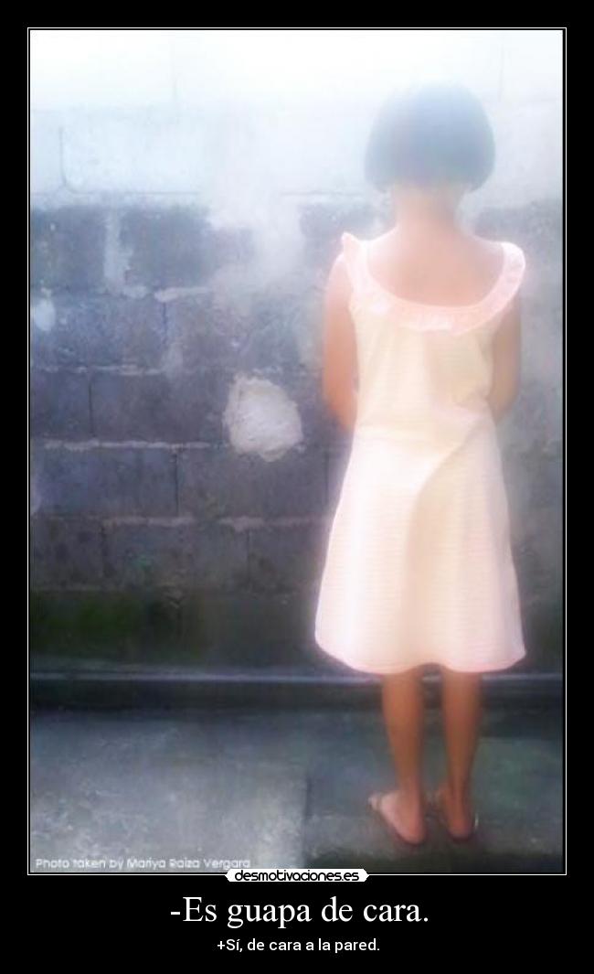 -Es guapa de cara. -