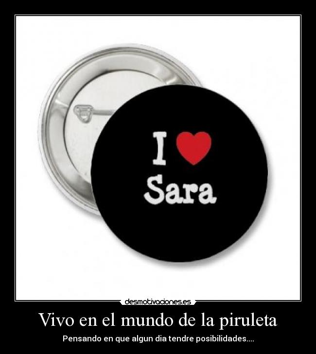 Vivo en el mundo de la piruleta - Pensando en que algun dia tendre posibilidades....