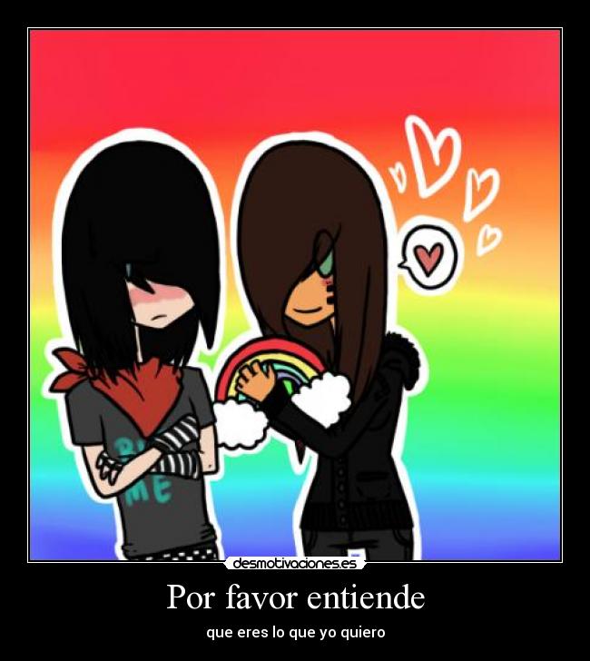 Por favor entiende - que eres lo que yo quiero