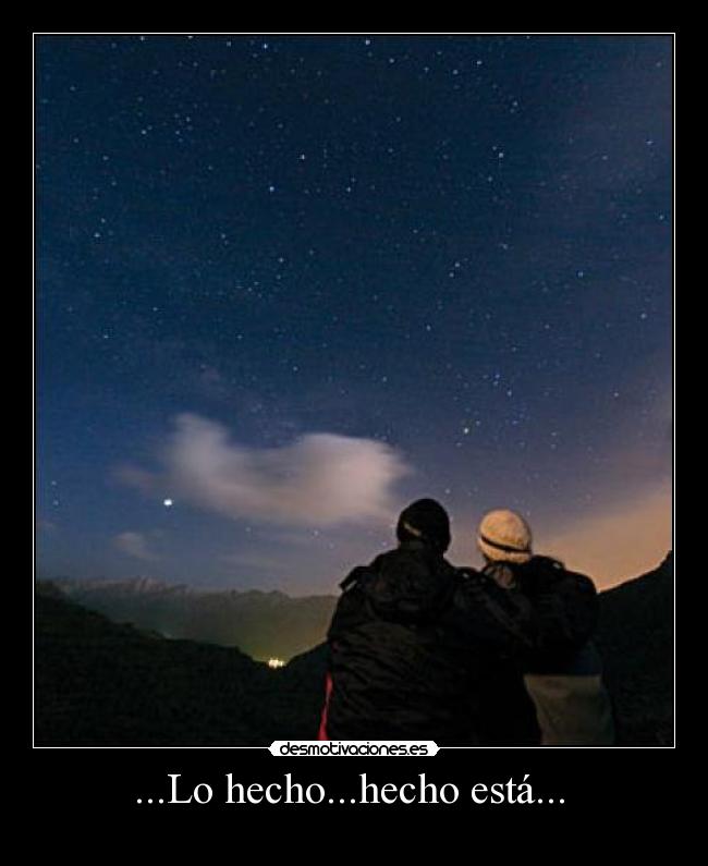 ...Lo hecho...hecho está...  - 