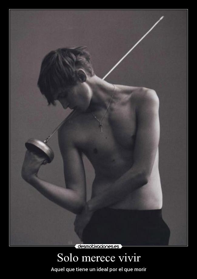 Solo merece vivir - Aquel que tiene un ideal por el que morir