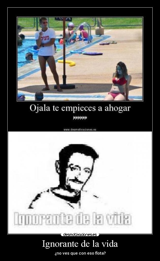 Ignorante de la vida -