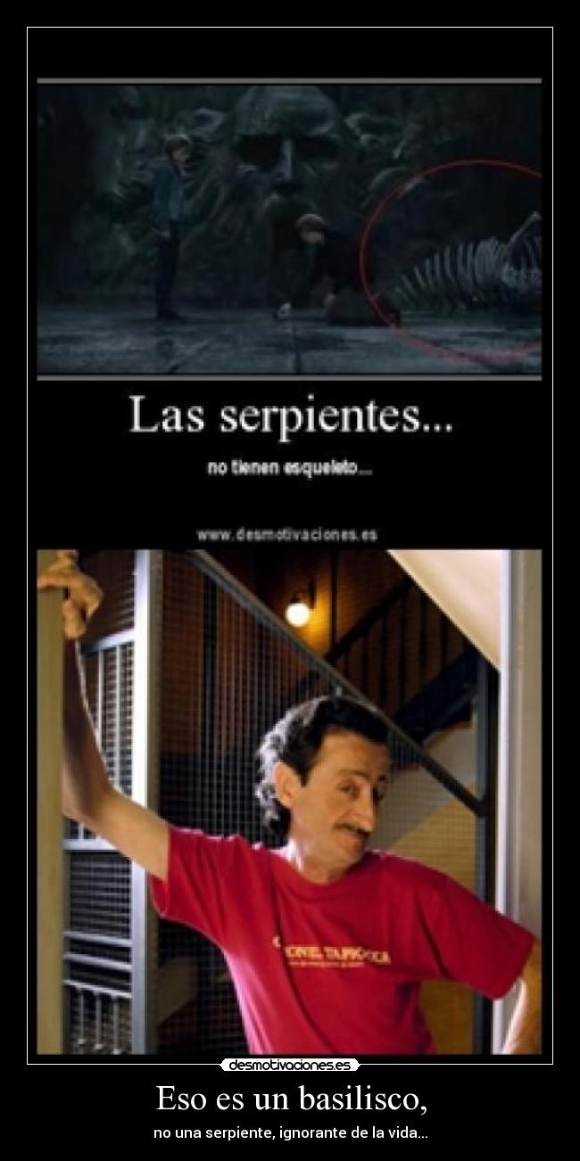 Eso es un basilisco, - no una serpiente, ignorante de la vida...