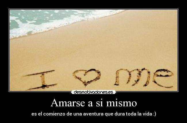 Amarse a si mismo - es el comienzo de una aventura que dura toda la vida :)
