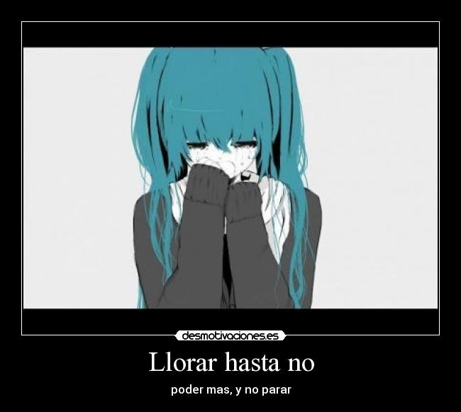 Llorar hasta no -