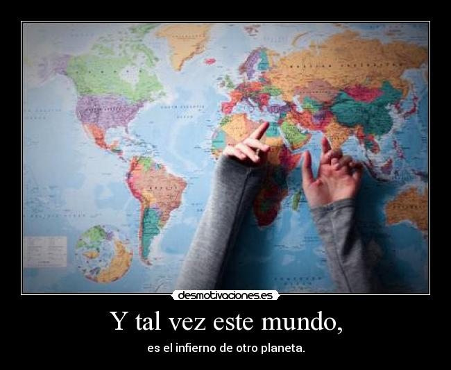 Y tal vez este mundo, - 