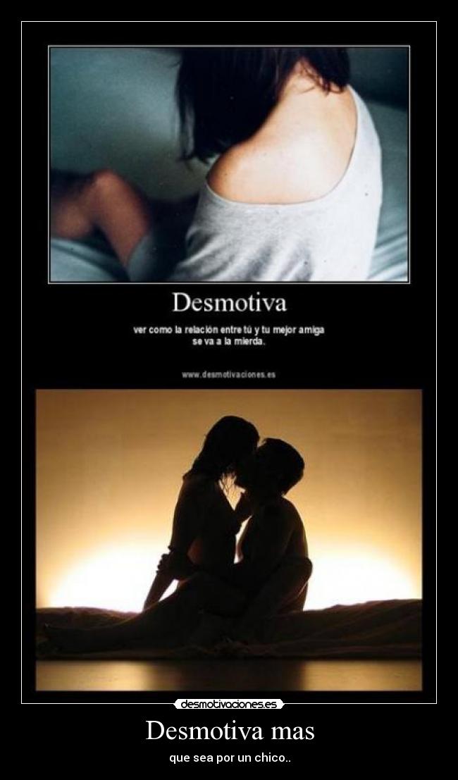 Desmotiva mas - que sea por un chico..