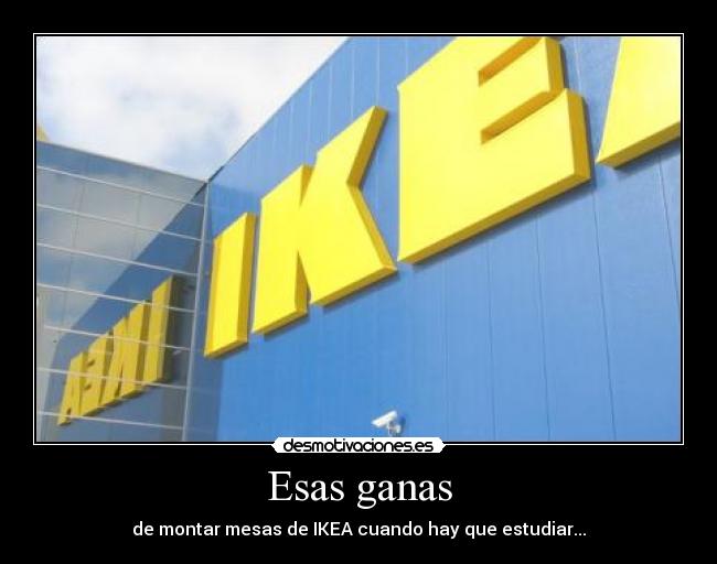 Esas ganas - de montar mesas de IKEA cuando hay que estudiar...
