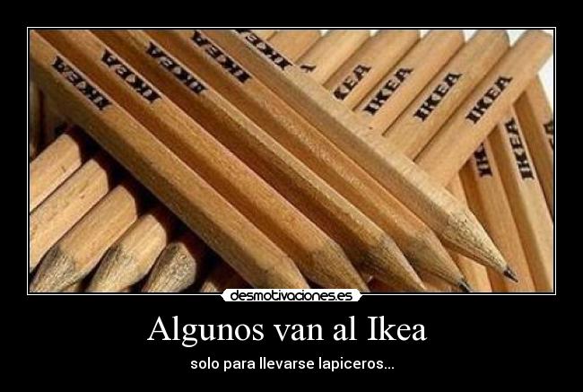 Algunos van al Ikea  - 