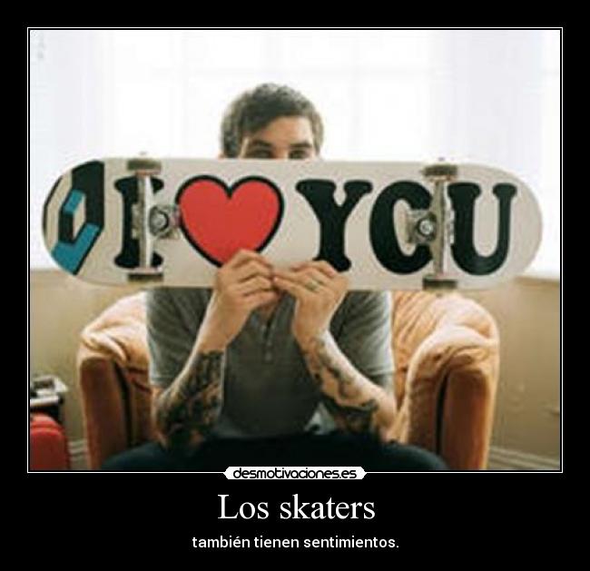 Los skaters - también tienen sentimientos.