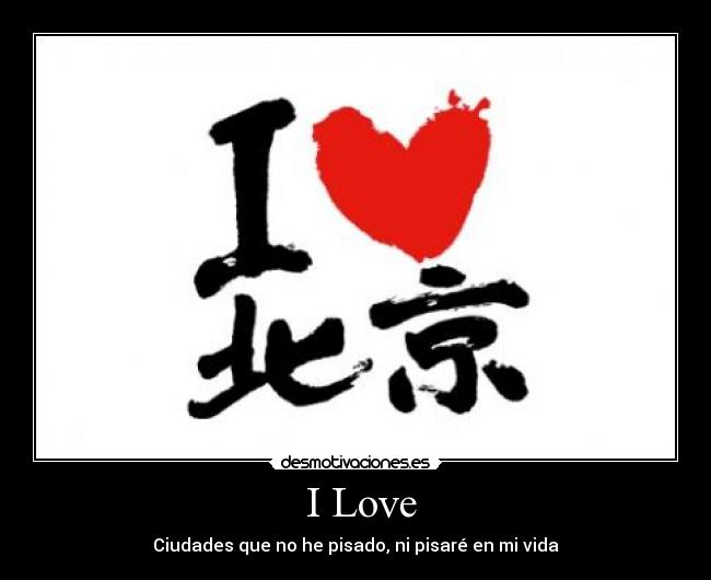 I Love - Ciudades que no he pisado, ni pisaré en mi vida