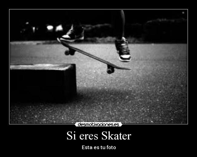 Si eres Skater - 