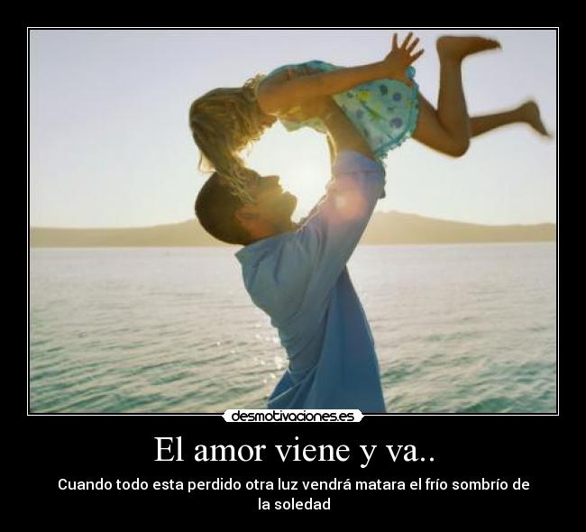 El amor viene y va.. - 