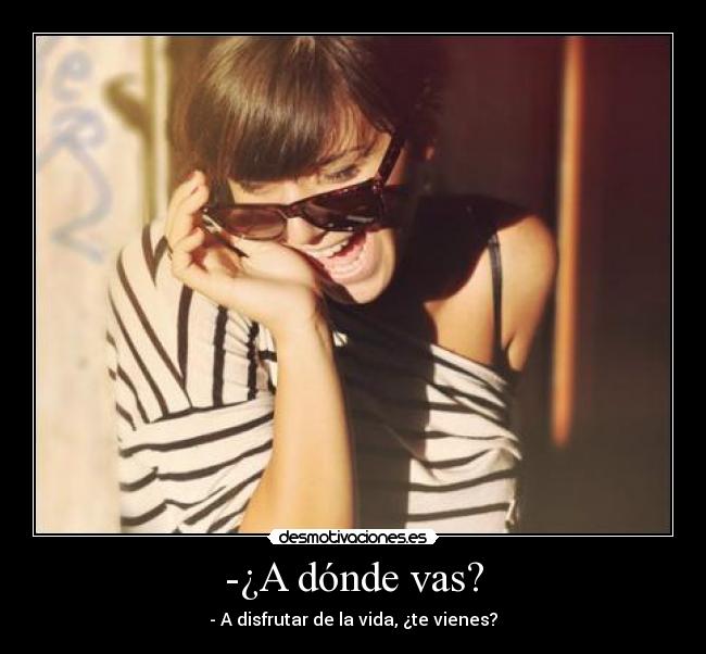 -¿A dónde vas? - 