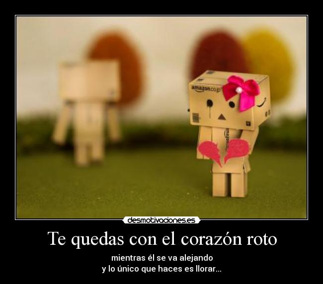 Te quedas con el corazón roto - 