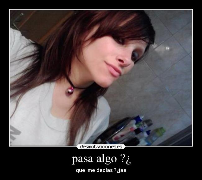 pasa algo ?¿ - 