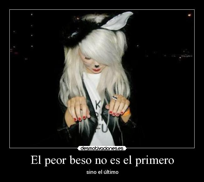 El peor beso no es el primero - sino el último