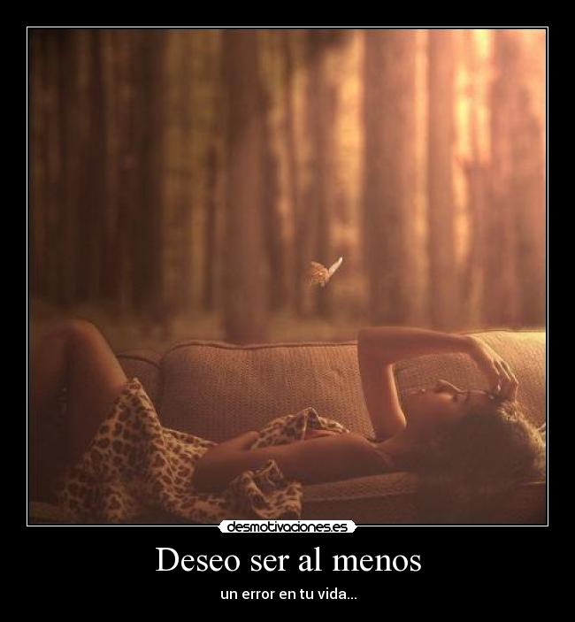 Deseo ser al menos - 