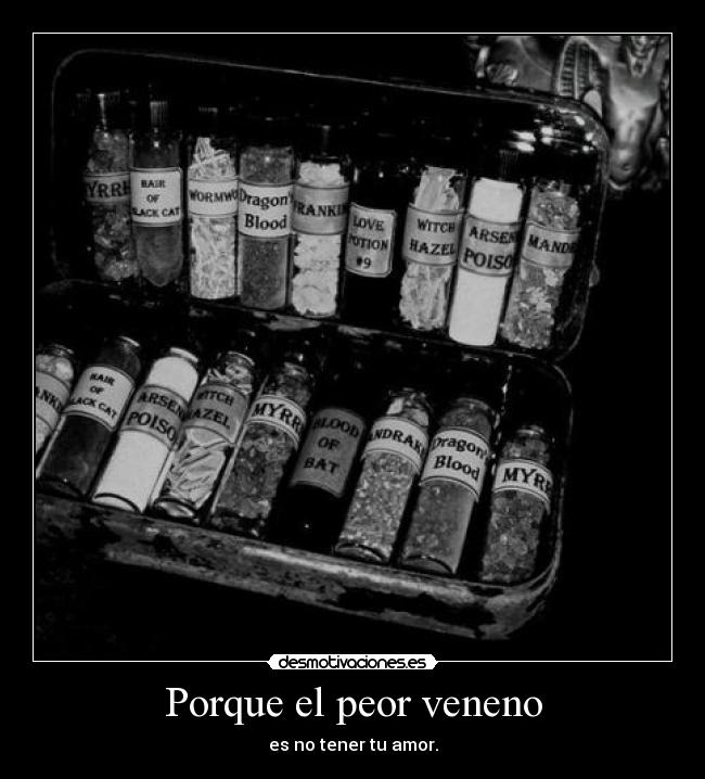 Porque el peor veneno -