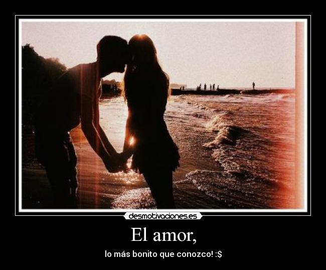El amor, -