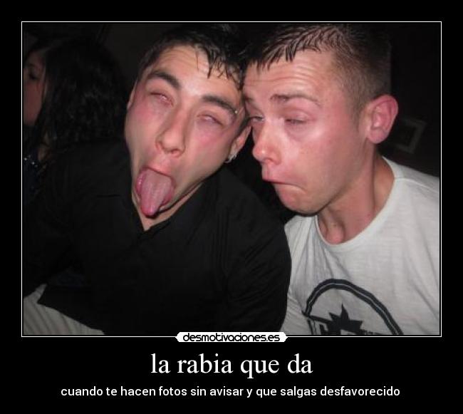 la rabia que da - cuando te hacen fotos sin avisar y que salgas desfavorecido