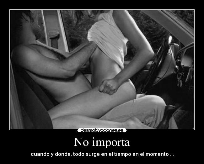 No importa - cuando y donde, todo surge en el tiempo en el momento ...