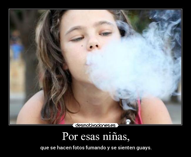 Por esas niñas, -
