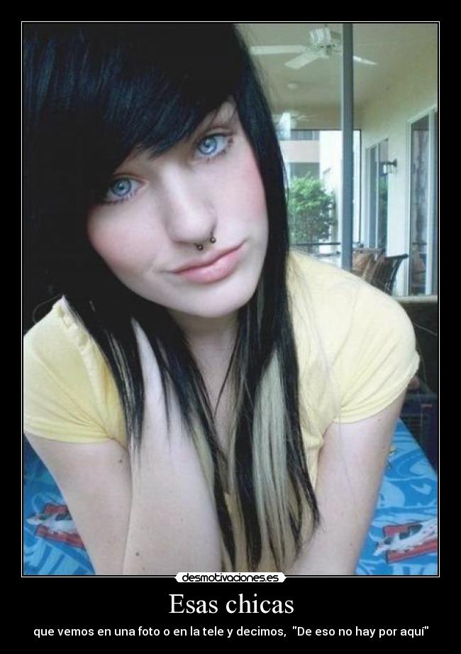 Esas chicas - que vemos en una foto o en la tele y decimos,  De eso no hay por aquí