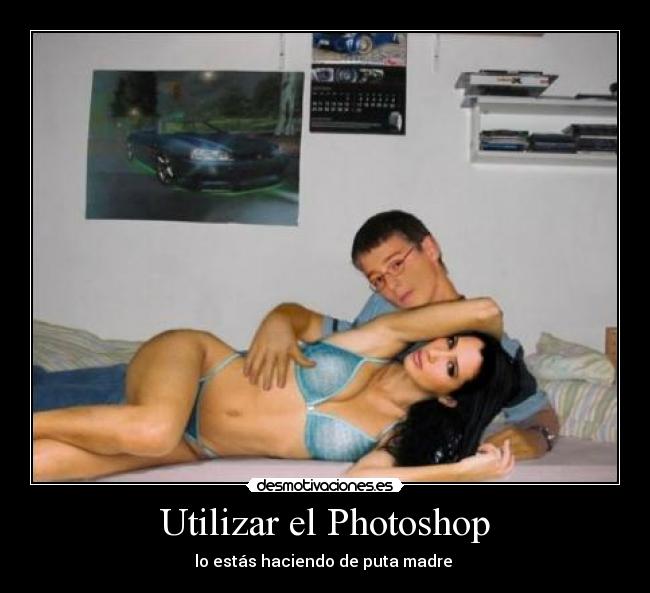 Utilizar el Photoshop - lo estás haciendo de puta madre