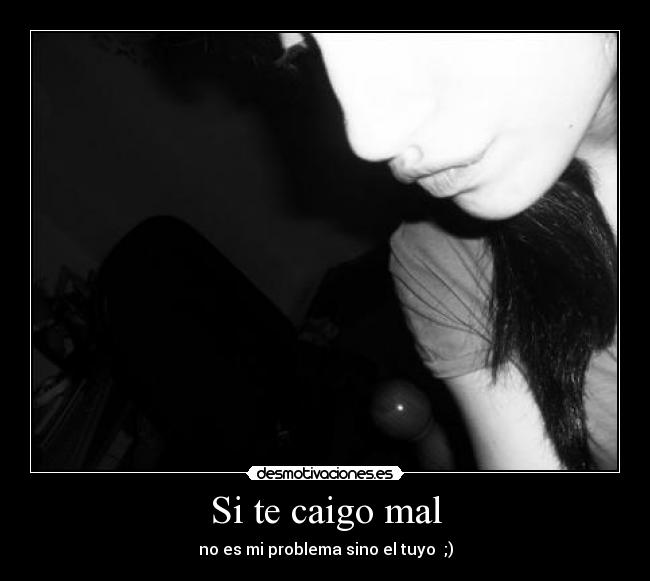 Si te caigo mal -