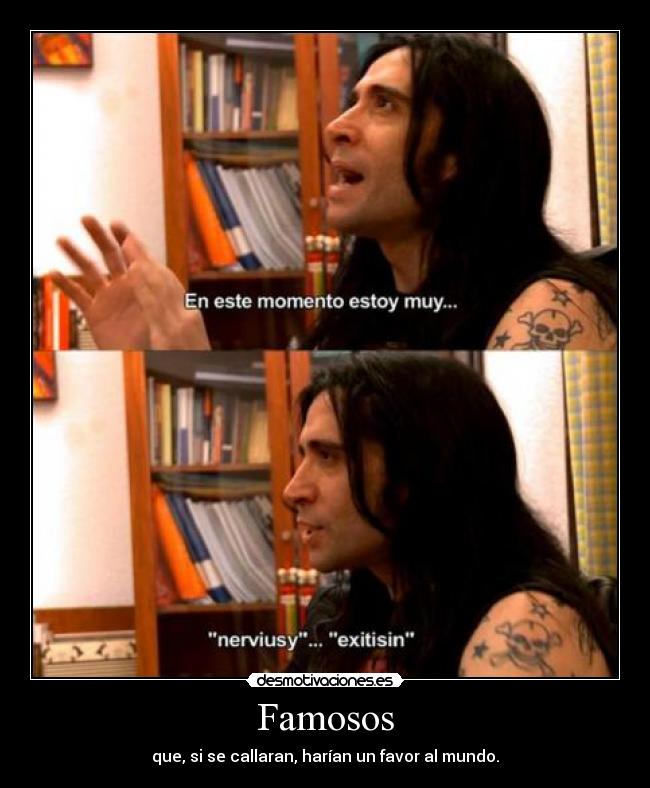 Famosos - que, si se callaran, harían un favor al mundo.