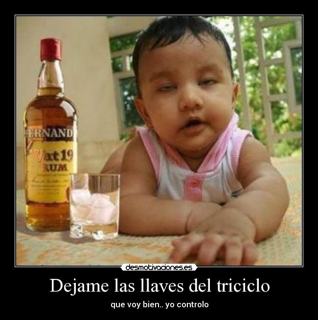 Dejame las llaves del triciclo -