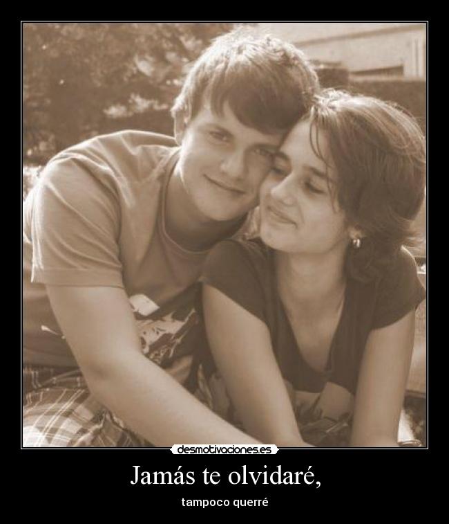 Jamás te olvidaré, -