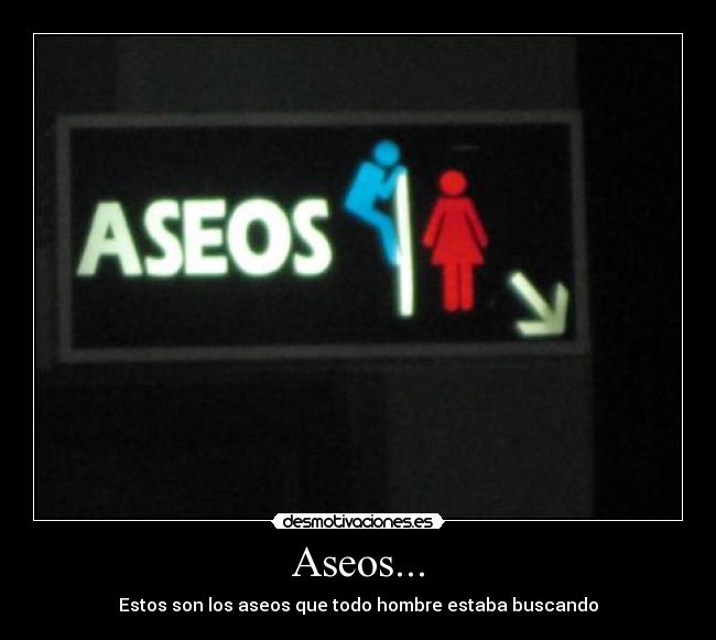 Aseos... - Estos son los aseos que todo hombre estaba buscando