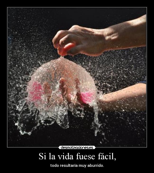 Si la vida fuese fácil, - 