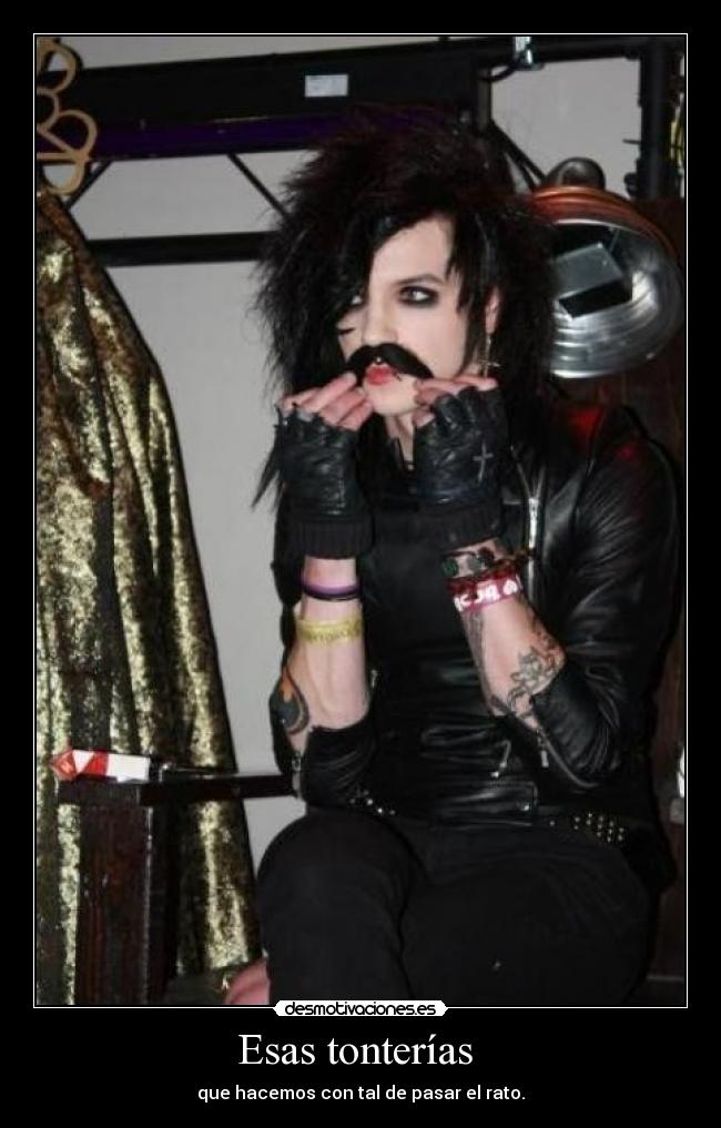 Esas tonterías  - que hacemos con tal de pasar el rato.