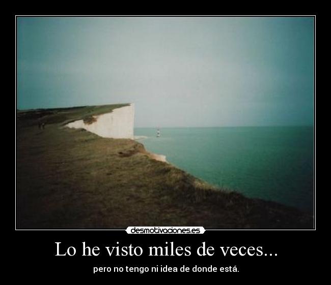 Lo he visto miles de veces... - pero no tengo ni idea de donde está.