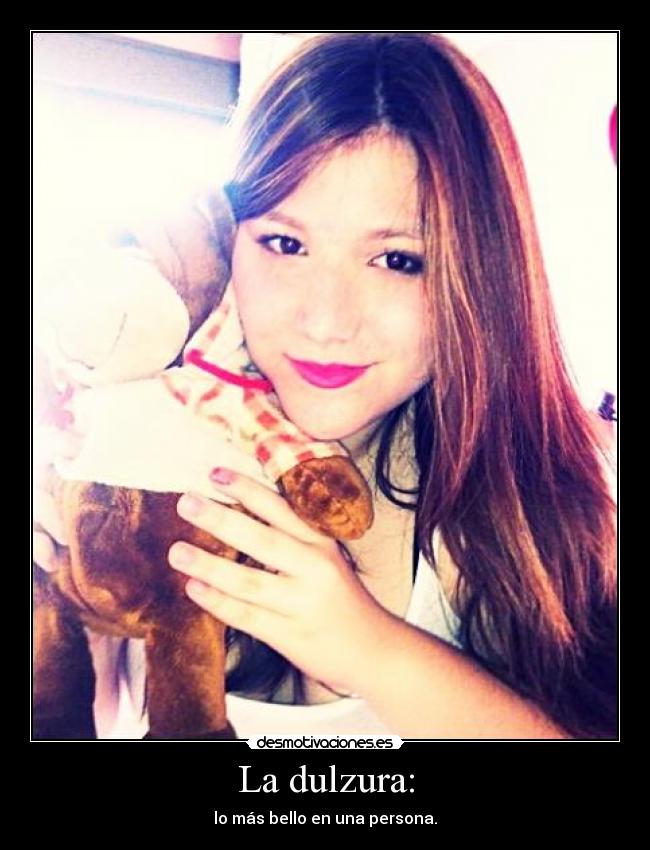 La dulzura: -