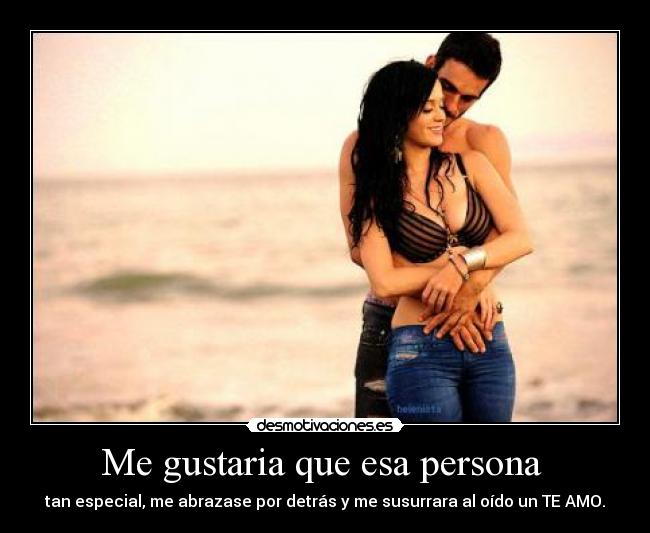 Me gustaria que esa persona  - 